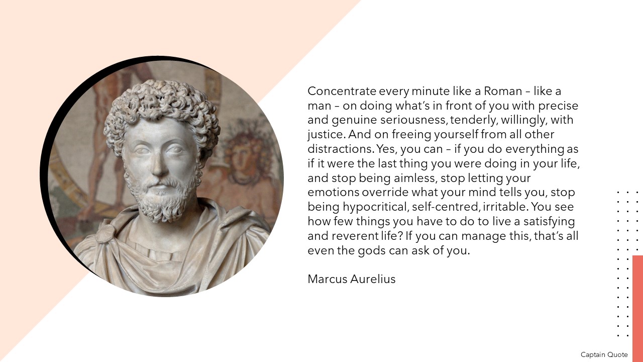 Marcus Aurelius Concentrate every minute like a roman