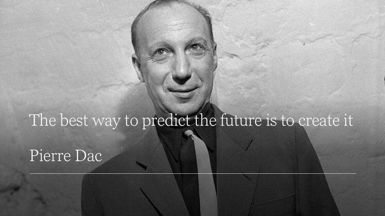 The best way to predict the future is to create it