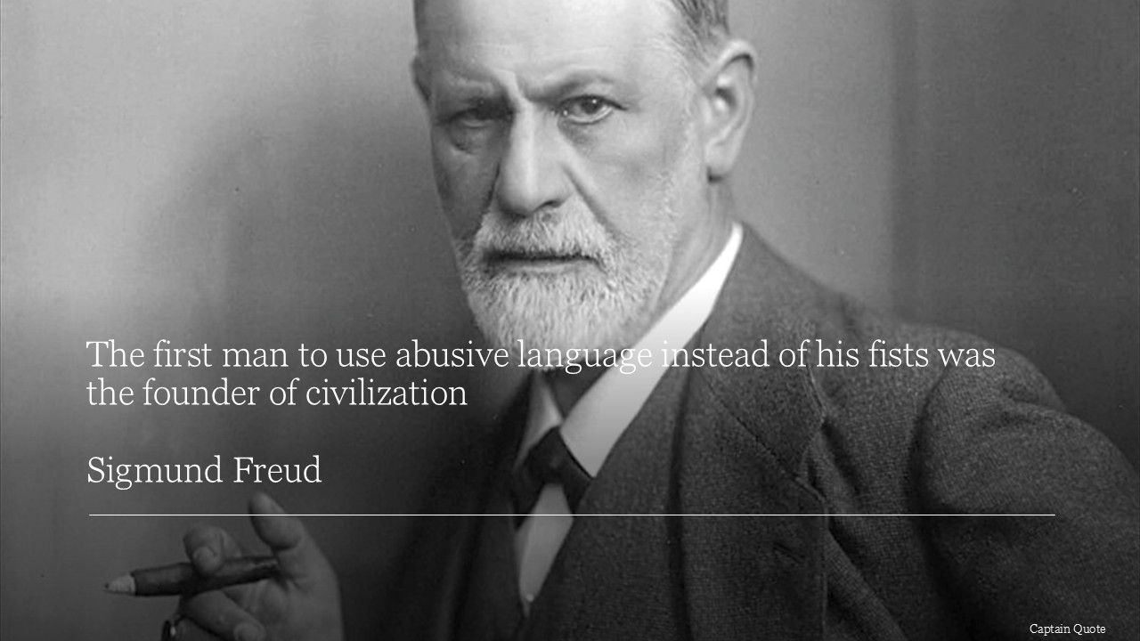 The first man to use abusive language instead of his fists was the founder of civilization.